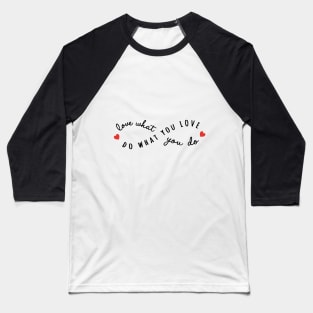 do what you love, love what you do Baseball T-Shirt